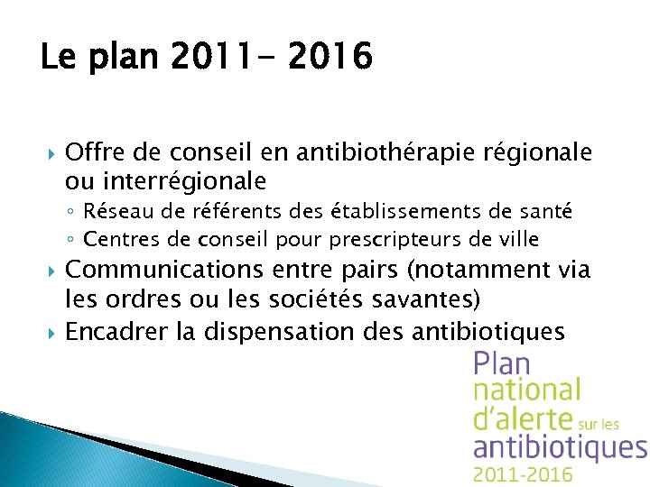 Le plan 2011 - 2016 Offre de conseil en antibiothérapie régionale ou interrégionale ◦