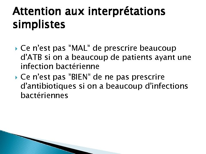 Attention aux interprétations simplistes Ce n'est pas "MAL" de prescrire beaucoup d'ATB si on