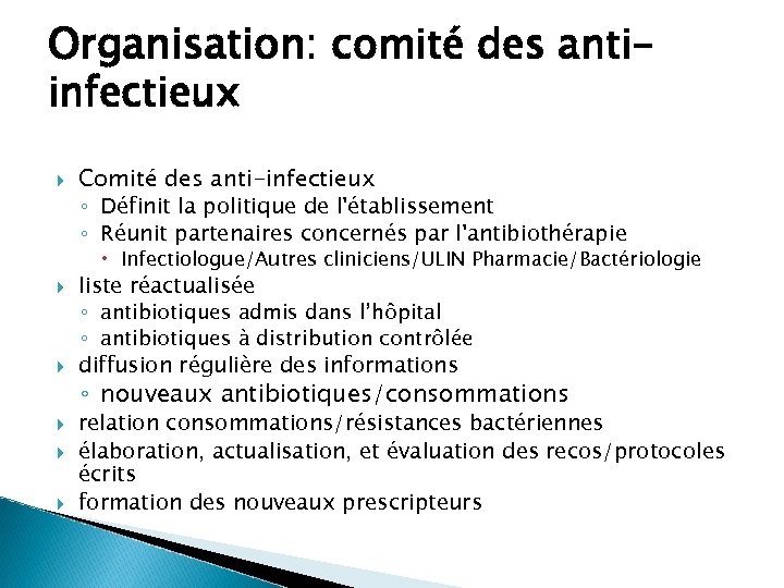 Organisation: comité des antiinfectieux Comité des anti-infectieux ◦ Définit la politique de l'établissement ◦