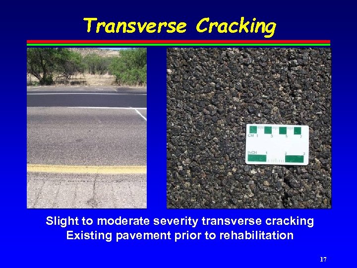 Transverse Cracking Slight to moderate severity transverse cracking Existing pavement prior to rehabilitation 17