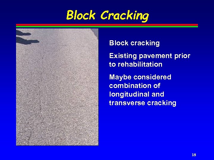 Block Cracking Block cracking Existing pavement prior to rehabilitation Maybe considered combination of longitudinal