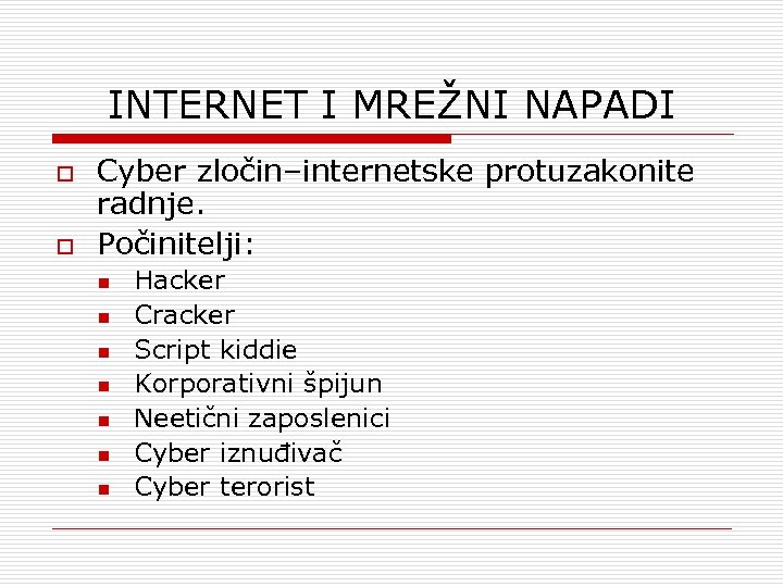 INTERNET I MREŽNI NAPADI o o Cyber zločin–internetske protuzakonite radnje. Počinitelji: n n n