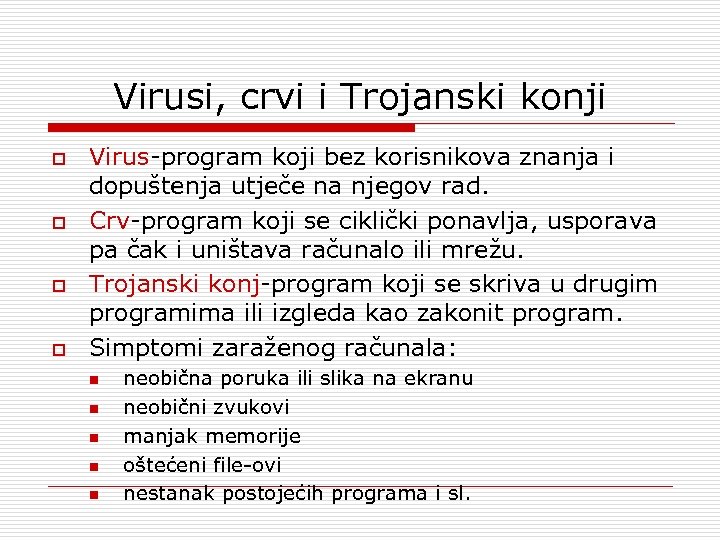 Virusi, crvi i Trojanski konji o o Virus-program koji bez korisnikova znanja i dopuštenja