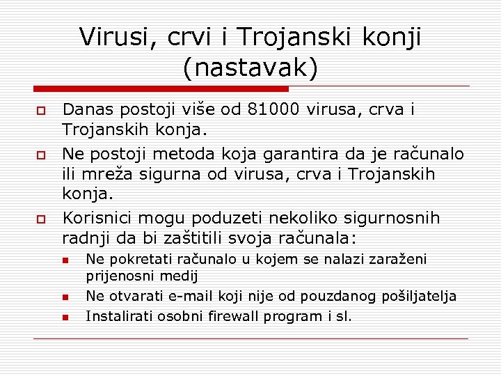 Virusi, crvi i Trojanski konji (nastavak) o o o Danas postoji više od 81000