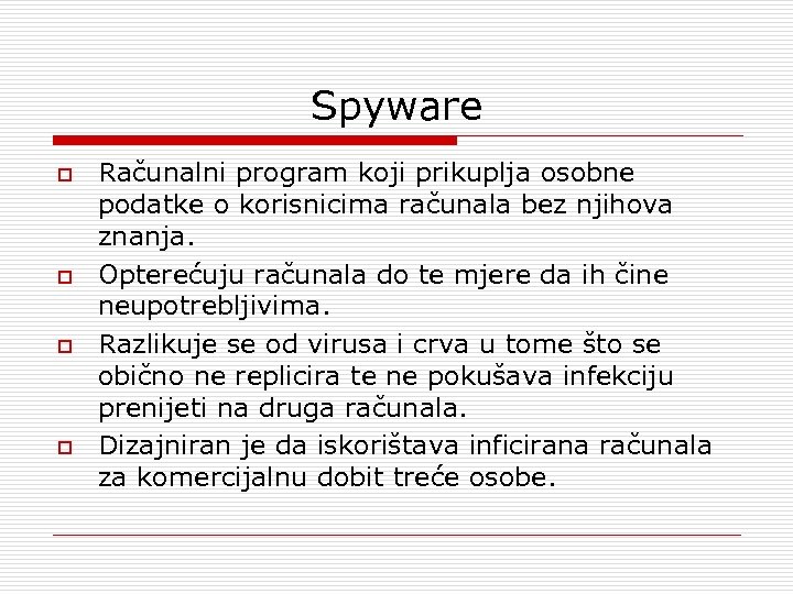 Spyware o o Računalni program koji prikuplja osobne podatke o korisnicima računala bez njihova
