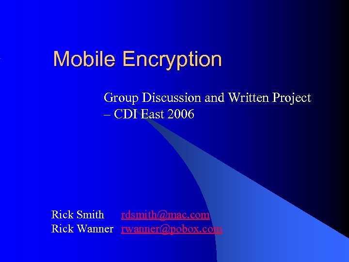 Mobile Encryption Group Discussion and Written Project – CDI East 2006 Rick Smith rdsmith@mac.