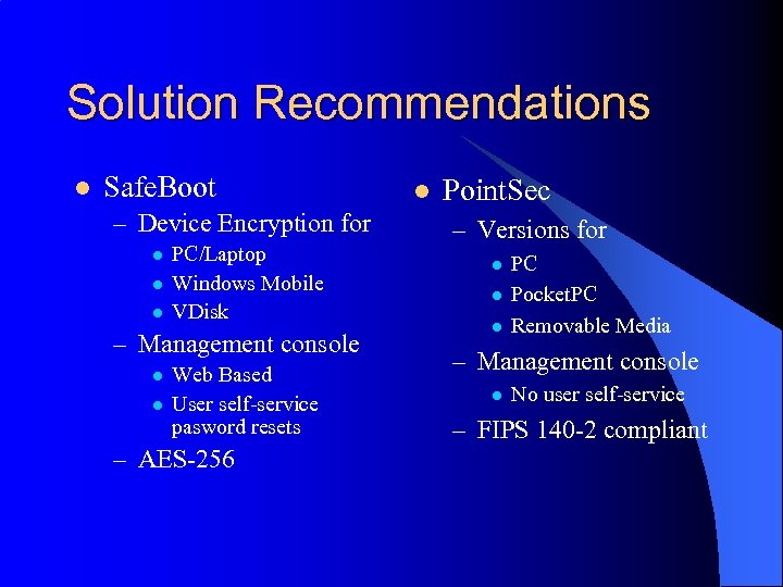 Solution Recommendations l Safe. Boot – Device Encryption for l l l PC/Laptop Windows