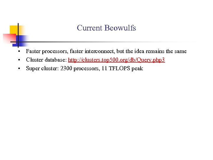 Current Beowulfs • Faster processors, faster interconnect, but the idea remains the same •