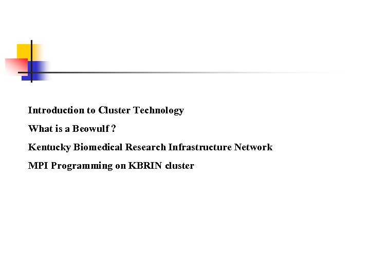 Introduction to Cluster Technology What is a Beowulf ? Kentucky Biomedical Research Infrastructure Network