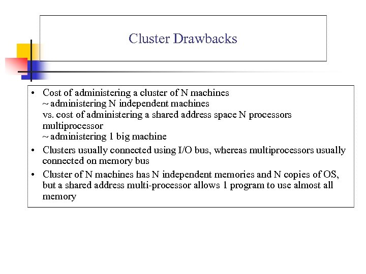 Cluster Drawbacks • Cost of administering a cluster of N machines ~ administering N