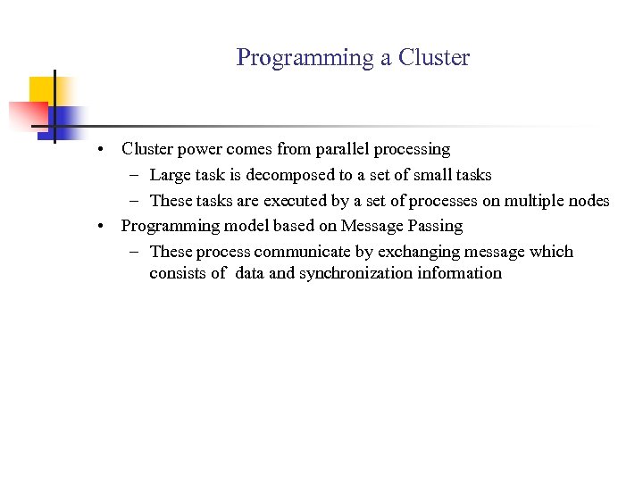 Programming a Cluster • Cluster power comes from parallel processing – Large task is