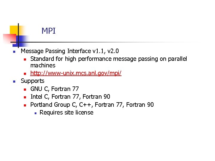 MPI n n Message Passing Interface v 1. 1, v 2. 0 n Standard