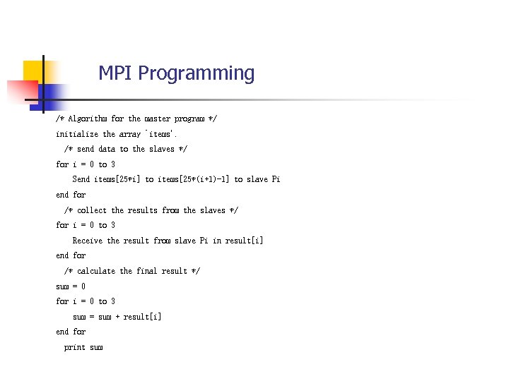 MPI Programming /* Algorithm for the master program */ initialize the array `items'. /*