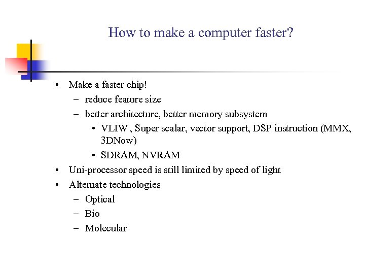 How to make a computer faster? • Make a faster chip! – reduce feature