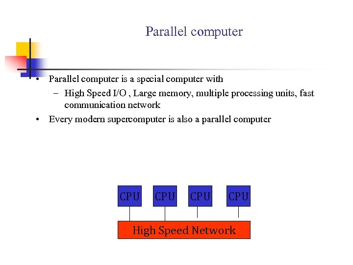 Parallel computer • Parallel computer is a special computer with – High Speed I/O