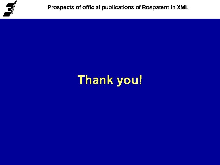 Prospects of official publications of Rospatent in XML Thank you! 