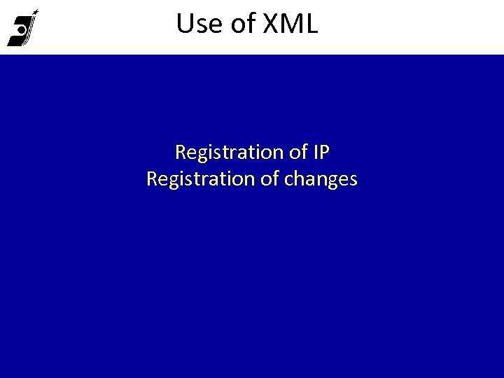 Use of XML Registration of IP Registration of changes 