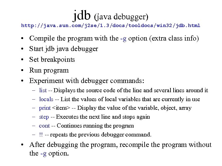 jdb (java debugger) http: //java. sun. com/j 2 se/1. 3/docs/tooldocs/win 32/jdb. html • •