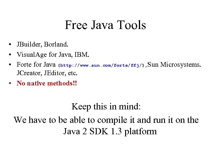 Free Java Tools • JBuilder, Borland. • Visual. Age for Java, IBM. • Forte