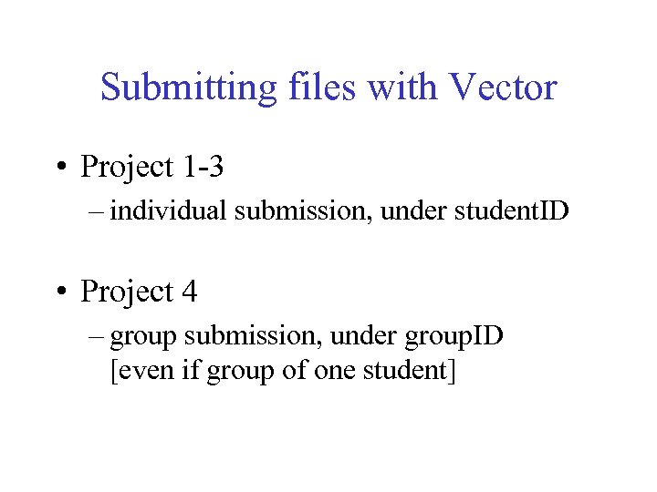 Submitting files with Vector • Project 1 -3 – individual submission, under student. ID
