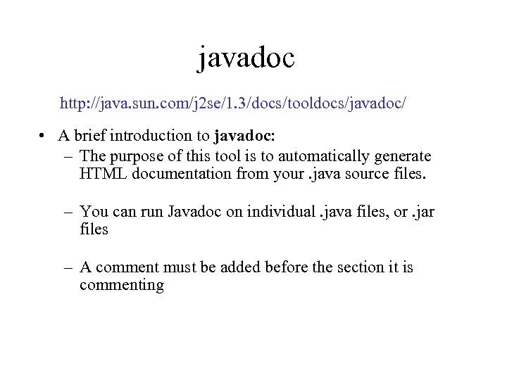 javadoc http: //java. sun. com/j 2 se/1. 3/docs/tooldocs/javadoc/ • A brief introduction to javadoc: