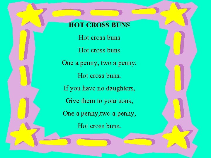 HOT CROSS BUNS Hot cross buns One a penny, two a penny. Hot cross
