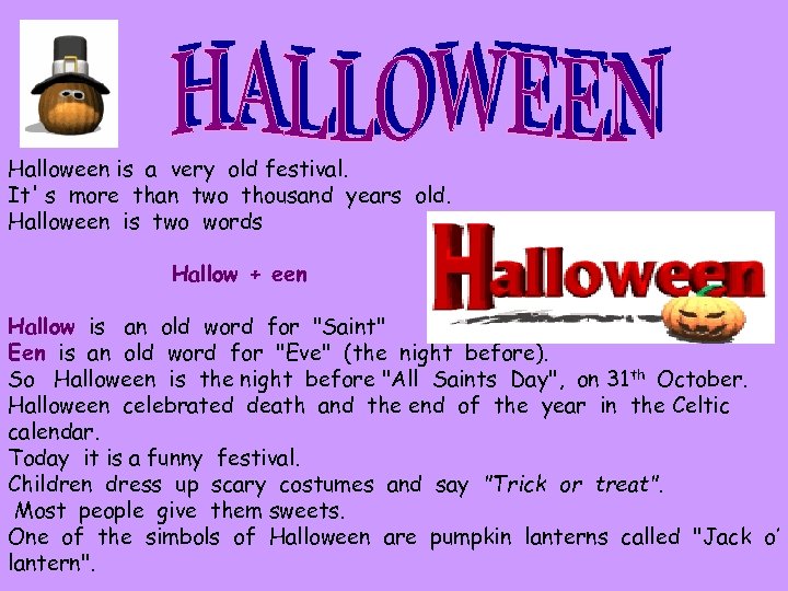 Halloween is a very old festival. It' s more than two thousand years old.