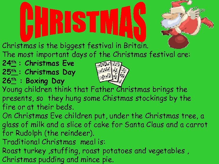 Christmas is the biggest festival in Britain. The most important days of the Christmas