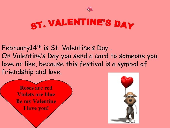  February 14 th is St. Valentine’s Day. On Valentine’s Day you send a