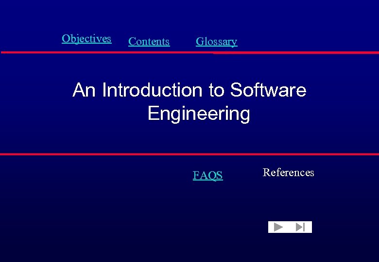Objectives Contents Glossary An Introduction to Software Engineering FAQS References 