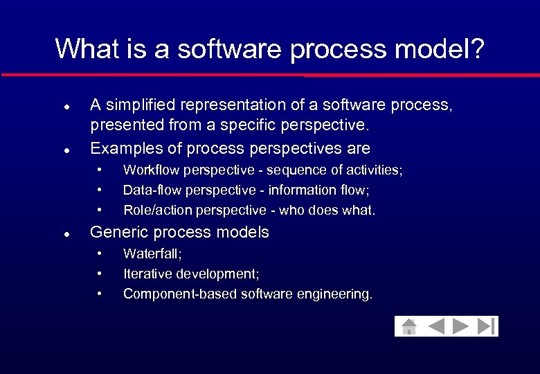 What is a software process model? l l A simplified representation of a software