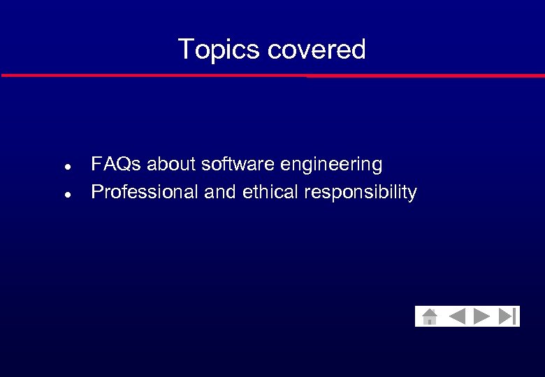 Topics covered l l FAQs about software engineering Professional and ethical responsibility 