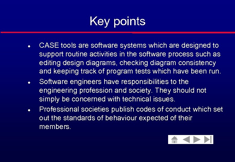 Key points l l l CASE tools are software systems which are designed to