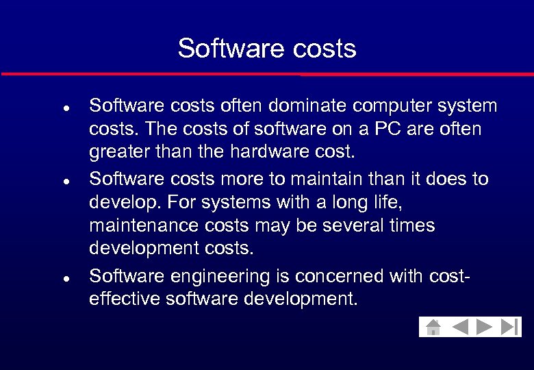 Software costs l l l Software costs often dominate computer system costs. The costs