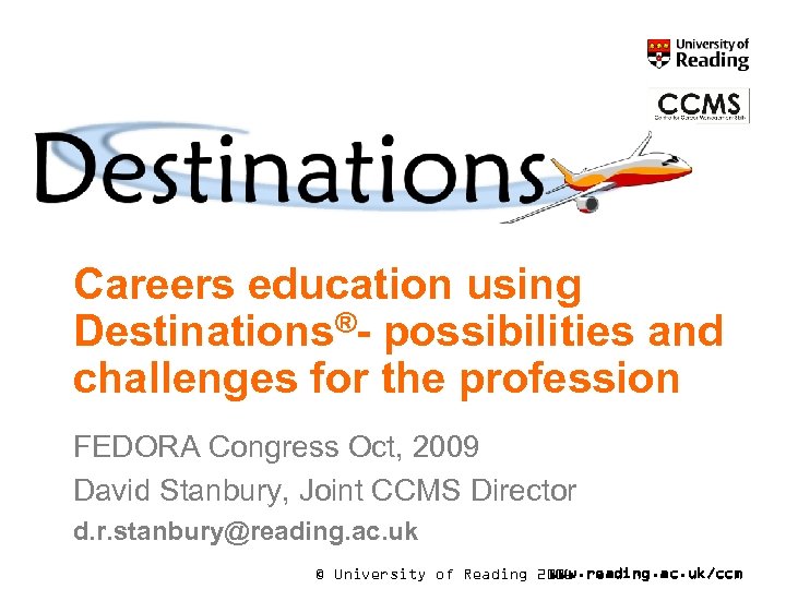 Careers education using Destinations®- possibilities and challenges for the profession FEDORA Congress Oct, 2009