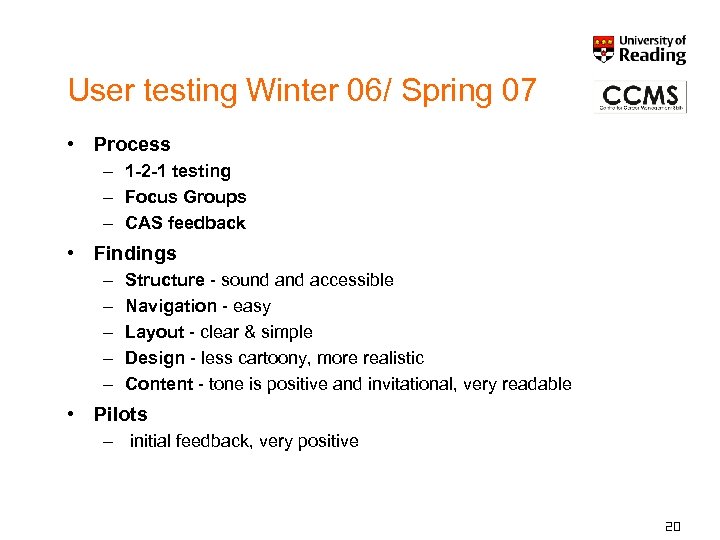 User testing Winter 06/ Spring 07 • Process – 1 -2 -1 testing –