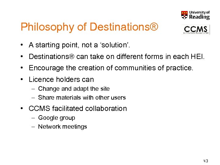 Philosophy of Destinations® • A starting point, not a ‘solution’. • Destinations® can take