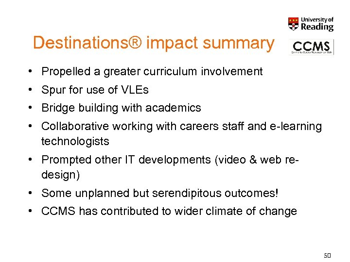 Destinations® impact summary • Propelled a greater curriculum involvement • Spur for use of