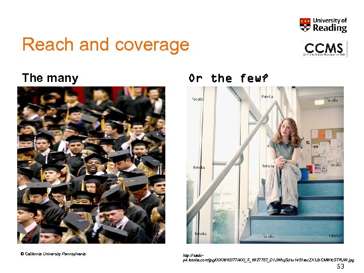 Reach and coverage The many © California University Pennsylvania Or the few? http: //staticp