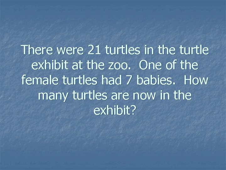 There were 21 turtles in the turtle exhibit at the zoo. One of the