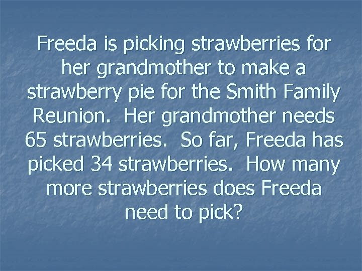Freeda is picking strawberries for her grandmother to make a strawberry pie for the