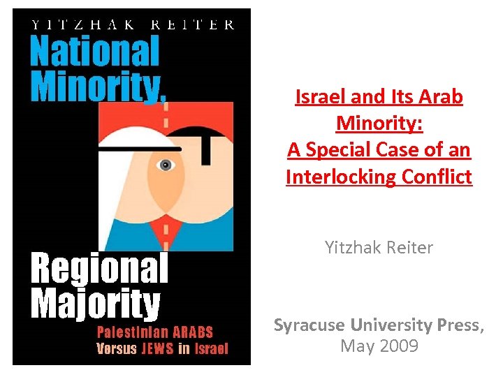 Israel and Its Arab Minority: A Special Case of an Interlocking Conflict Yitzhak Reiter