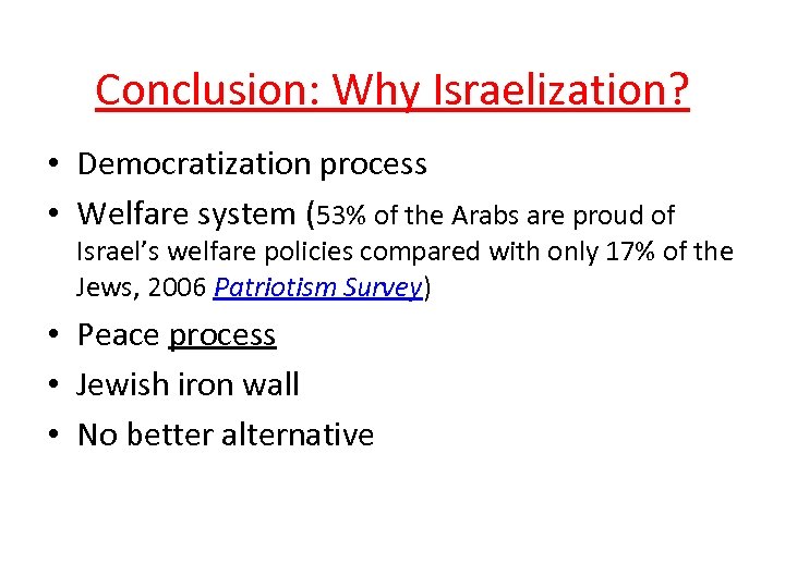 Conclusion: Why Israelization? • Democratization process • Welfare system (53% of the Arabs are