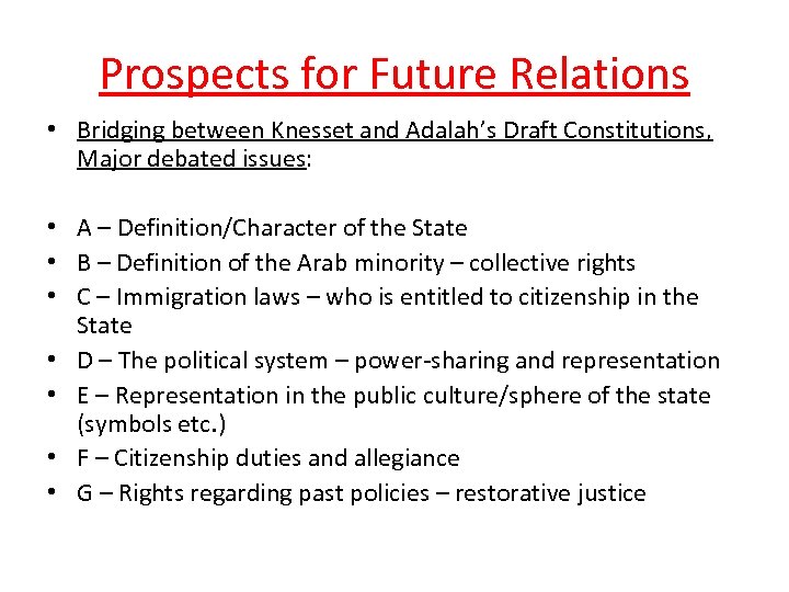 Prospects for Future Relations • Bridging between Knesset and Adalah’s Draft Constitutions, Major debated
