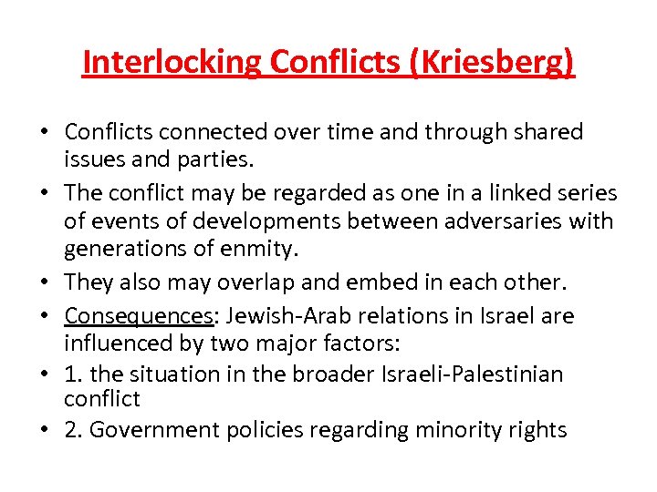 Interlocking Conflicts (Kriesberg) • Conflicts connected over time and through shared issues and parties.