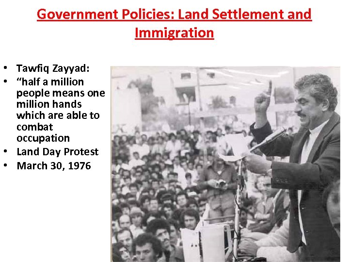 Government Policies: Land Settlement and Immigration • Tawfiq Zayyad: • “half a million people