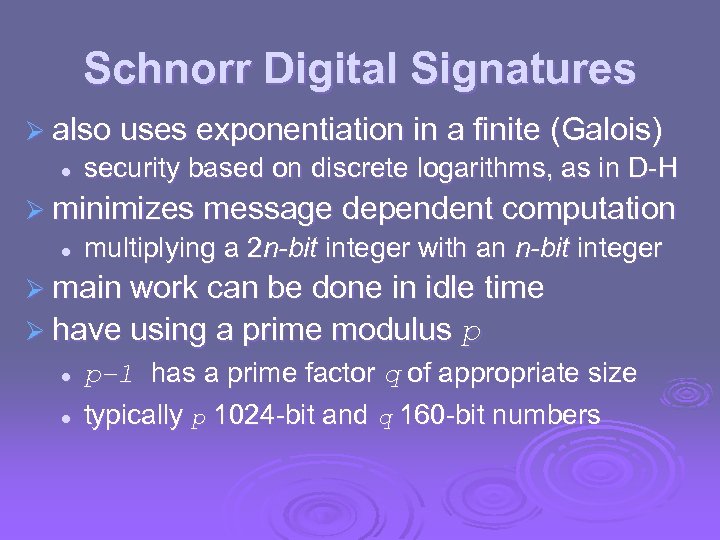 Schnorr Digital Signatures Ø also uses exponentiation in a finite (Galois) l security based