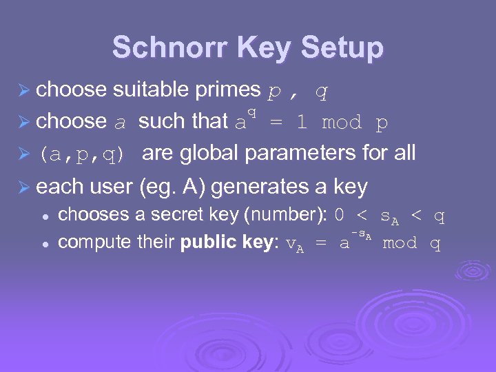 Schnorr Key Setup Ø choose suitable primes p , q q Ø choose a