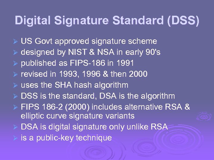 Digital Signature Standard (DSS) US Govt approved signature scheme Ø designed by NIST &