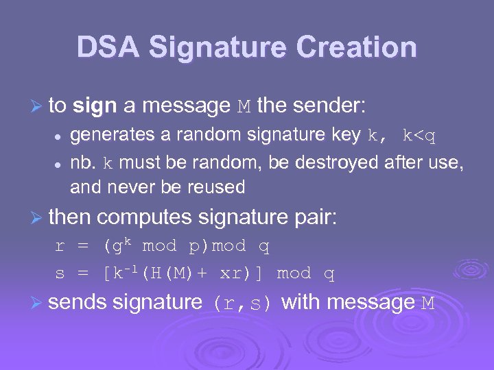 DSA Signature Creation Ø to sign a message M the sender: l l generates